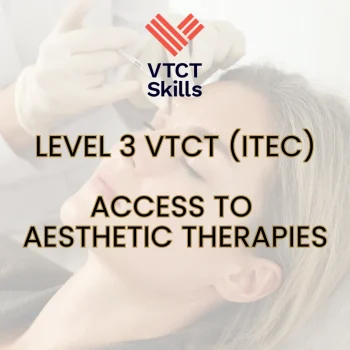 VTCT (ITEC) Level 3 Certificate in Access to Aesthetic Therapies VTCT (ITEC) Level 3 Certificate in Access to Aesthetic Therapies