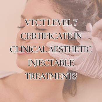 Level 7 Certificate in Clinical Aesthetic Injectable Treatments